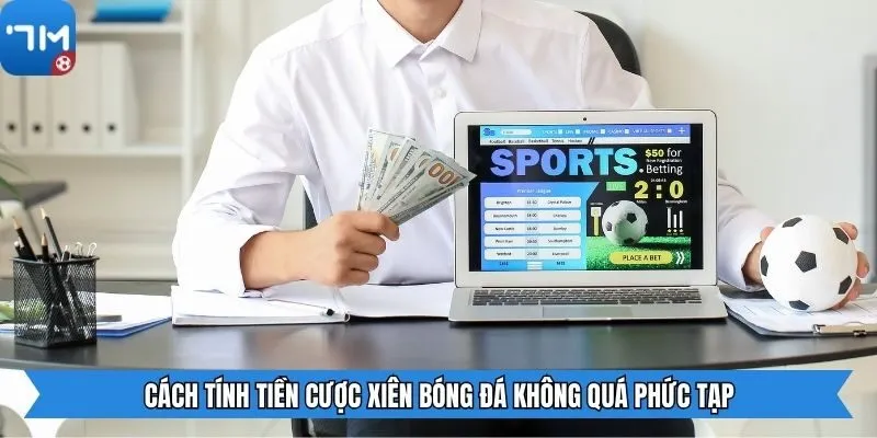 Cách tính tiền cược xiên bóng đá không quá phức tạp