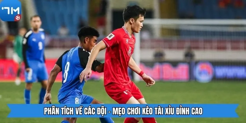 Phân tích về các đội - Mẹo chơi kèo tài xỉu đỉnh cao